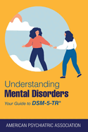 Understanding Mental Disorders: Your Guide to Dsm-5-Tr(r)
