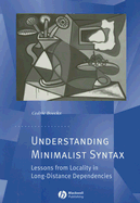 Understanding Minimalist Syntax: Lessons from Locality in Long-Distance Dependencies - Boeckx, Cedric, Professor