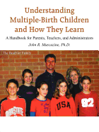 Understanding Multiple-Birth Children and How They Learn: A Handbook for Parents, Teachers, and Administrators