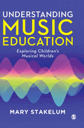 Understanding Music Education: Exploring Childrens Musical Worlds