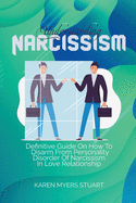 Understanding Narcissism: Definitive Guide On How To Disarm From Personality Disorder Of Narcissism In Love Relationship