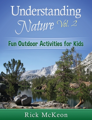 Understanding Nature Vol. 2: Fun Outdoor Activities for Kids - McKeon, Rick