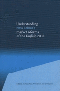 Understanding New Labour's Market Reforms of the English NHS