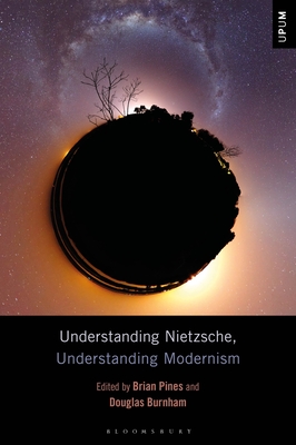 Understanding Nietzsche, Understanding Modernism - Pines, Brian (Editor), and Burnham, Douglas (Editor)