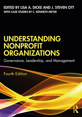 Understanding Nonprofit Organizations: Governance, Leadership, and Management - Dicke, Lisa A (Editor), and Ott, J Steven (Editor)