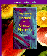 Understanding Normal and Clinical Nutrition - Whitney, Eleanor Noss, Ph.D., R.D., and Cataldo, Corrine Balog, M.M.SC., R.D., C.N.S.D., and Rolfes, Sharon Rady