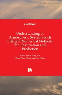 Understanding of Atmospheric Systems with Efficient Numerical Methods for Observation and Prediction - Ma, Lei-Ming (Editor), and Zhang, Feng (Editor), and Zhang, Chang-Jiang (Editor)