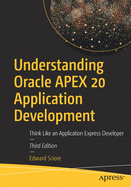 Understanding Oracle Apex 20 Application Development: Think Like an Application Express Developer