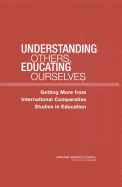 Understanding Others, Educating Ourselves: Getting More from International Comparative Studies in Education