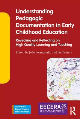 Understanding Pedagogic Documentation in Early Childhood Education: Revealing and Reflecting on High Quality Learning and Teaching - Formosinho, Joao (Editor), and Peeters, Jan (Editor)