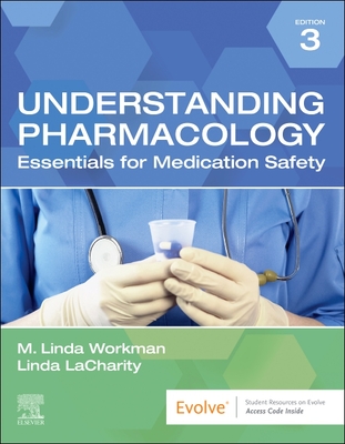 Understanding Pharmacology: Essentials for Medication Safety - Workman, M Linda, PhD, RN, Faan, and Lacharity, Linda A, PhD, RN