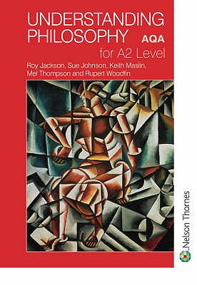 Understanding Philosophy for A2 Level AQA - Johnson, Sue, and Maslin, Keith, and Woodfin, Rupert