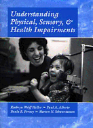 Understanding Physical, Sensory and Health Impairments: Characteristics and Educational Implications - Heller, Kathryn W, and Alberto, Paul A, and Forney, Paula E