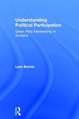 Understanding Political Participation: Green Party Membership in Scotland - Bennie, Lynn