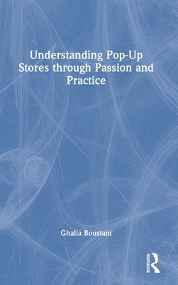 Understanding Pop-Up Stores Through Passion and Practice - Boustani, Ghalia