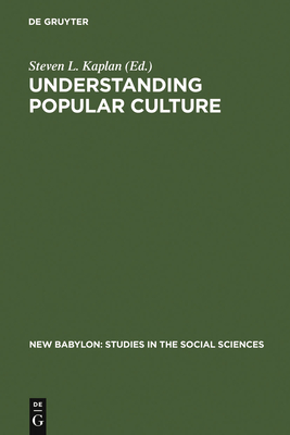 Understanding Popular Culture - Kaplan, Steven L (Editor)