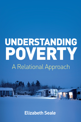 Understanding Poverty: A Relational Approach - Seale, Elizabeth