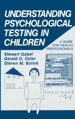 Understanding Psychological Testing in Children: A Guide for Health Professionals - Gabel, Stewart, and Oster, G D, and Butnik, S M