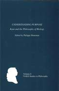 Understanding Purpose: Kant and the Philosophy of Biology