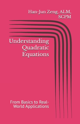 Understanding Quadratic Equations: From Basics to Real-World Applications - Collective, Tnm, and Zeng, Han-Jun