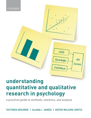 Understanding Quantitative and Qualitative Research in Psychology: A Practical Guide to Methods, Statistics, and Analysis - Bourne, Victoria, and James, Alana I., and Wilson-Smith, Kevin