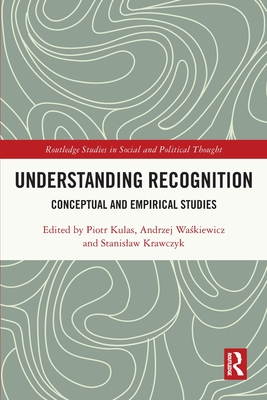 Understanding Recognition: Conceptual and Empirical Studies - Kulas, Piotr (Editor), and Wa kiewicz, Andrzej (Editor), and Krawczyk, Stanislaw (Editor)