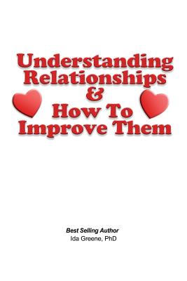 Understanding Relationships and How to Improve them - Greene, Ida, PhD