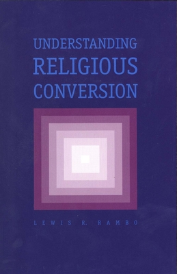 Understanding Religious Conversion - Rambo, Lewis R