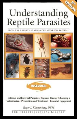 Understanding Reptile Parasites: From the Experts at Advanced Vivarium Systems - Klingenberg, Roger J