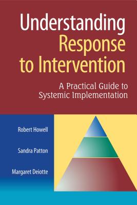 Understanding Response to Intervention: A Practical Guide to Systemic Implementation - Howell, Robert, and Patton, Sandra, and Deiotte, Margaret
