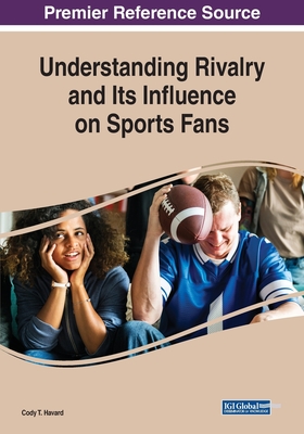 Understanding Rivalry and Its Influence on Sports Fans - Havard, Cody T. (Editor)