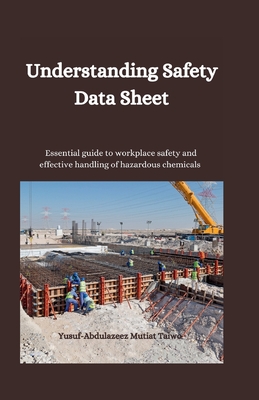 Understanding Safety data sheet: Essential guide to workplace safety and effective handling hazardous chemicals - Mutiat Taiwo, Yusuf-Abdulazeez