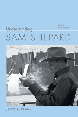 Understanding Sam Shepard: With a New Preface - Crank, James A