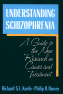 Understanding Schizophrenia: A Guide to the New Research on Causes and Treatment - Keefe, Richard, and Harvey, Philip D