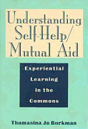 Understanding Self-Help/Mutual-Aid: Experiential Learning in the Commons - Borkman, Thomasina Jo
