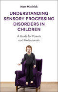 Understanding Sensory Processing Disorders in Children: A Guide for Parents and Professionals