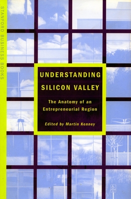 Understanding Silicon Valley: The Anatomy of an Entrepreneurial Region - Kenney, Martin (Editor)