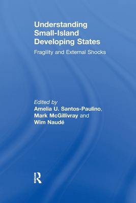 Understanding Small-Island Developing States: Fragility and External Shocks - Santos-Paulino, Amelia (Editor), and McGillivray, Mark (Editor), and Naud, Wim (Editor)