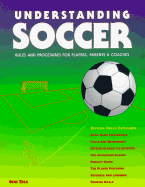 Understanding Soccer: Rules & Procedures for Players, Parents & Coaches