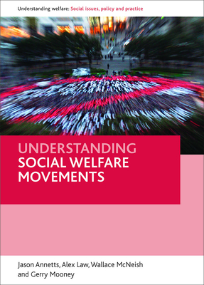 Understanding Social Welfare Movements - Annetts, Jason, and Law, Alex, and McNeish, Wallace