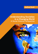 Understanding Societies in a Changing World: A Social Science Perspective