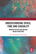 Understanding Space, Time and Causality: Modern Physics and Ancient Indian Traditions