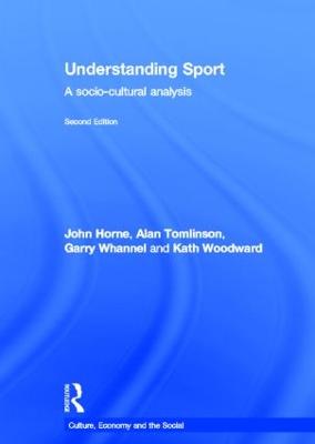Understanding Sport: A socio-cultural analysis - Horne, John, and Tomlinson, Alan, and Whannel, Garry