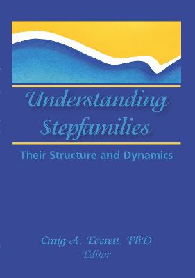 Understanding Stepfamilies: Their Structure and Dynamics - Everett, Craig, Ph.D.