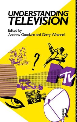 Understanding Television - Goodwin, Andrew (Editor), and Whannel, Garry (Editor)