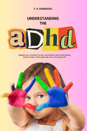 Understanding the ADHD: Learn to Deal with ADHD and Live a Fulfilling Life