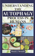 Understanding the Autophagy Process in Humans: 17-Hour Water Fasting Book Guide for Weight Loss, Anti-Aging, Detoxing, and Inner Cells Healing