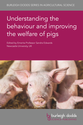 Understanding the Behaviour and Improving the Welfare of Pigs - Edwards, Sandra, Prof. (Contributions by), and Rydhmer, Lotta, Dr. (Contributions by), and Miguel-Pacheco, Giuliana, Dr...