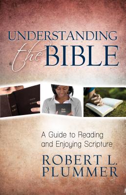 Understanding the Bible: A Guide to Reading and Enjoying Scripture - Plummer, Robert