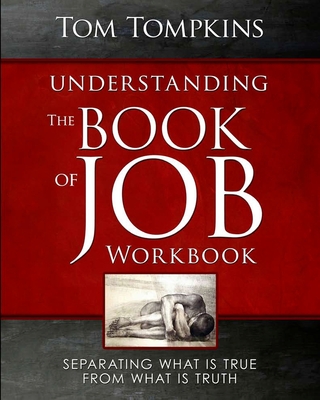 Understanding The Book Of Job - Workbook: "Separating what is true from what is truth" - Tompkins, Tom